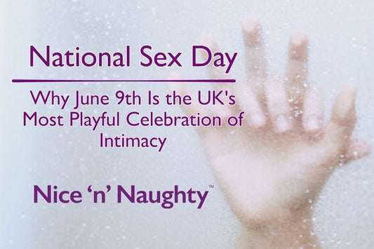 National Sex Day: Why June 9th Is the UK's Most Playful Celebration of Intimacy A blog by Nice 'n' Naughty